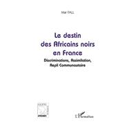 Le destin des Africains noirs en France: Discrimination, Assimilation, Repli Communautaire