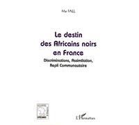 Le destin des Africains noirs en France Discrimination, Assimilation, Repli Communautaire - Mar Fall - L'harmattan - broché - Essai