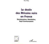 Le destin des Africains noirs en France Discrimination, Assimilation, Repli Communautaire - Mar Fall - L'harmattan - broché - Essai