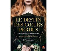 Le destin des coeurs perdus - tome 1 : Les Damoiselles de Castel Dark - JC Staignier - Bookelis - broché - Roman