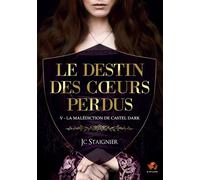 Le destin des coeurs perdus - tome 5 : La Malédiction de Castel Dark - JC Staignier - Bookelis - broché - Roman