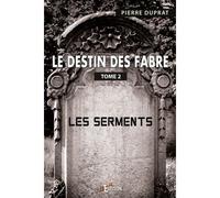 Le destin des Fabre Les Serments - Pierre Duprat - IS Edition - broché - Roman