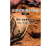 Le destin des Fabre Un cadavre dans la garrigue - Pierre Duprat - IS Edition - broché - Roman