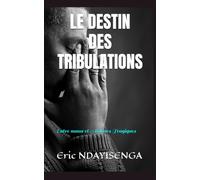 LE DESTIN DES TRIBULATIONS: Entre maux et Amours Tragiques