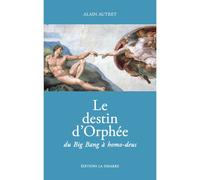 Le destin d'Orphée du Big Bang à homo-deus - Alain Autret - La Simarre - broché - Essai