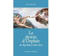 Le Destin D'orphée Du Big Bang À Homo-Deus
