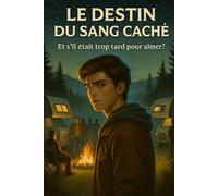 Le destin du sang cache - Et s'il était trop tard pour aimer ?