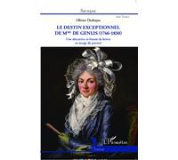 Le destin exceptionnel de Mme de Genlis (1746-1830) Une éducatrice et femme de lettres en marge du pouvoir - Olivier Deshayes - L'harmattan - broché - Essai