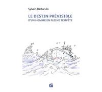 Le destin prévisible d'un homme en pleine tempête - Sylvain Barbarulo - Du Pantheon Eds - broché - Roman