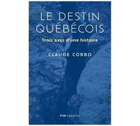 Le Destin Québécois - Trois Axes D'une Histoire