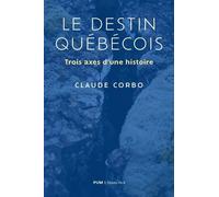 Le destin québécois: Trois axes d'une histoire