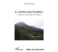 Le destin sans frontière L'émigration : dernier espoir algérien - Ahcène Azzoug - L'harmattan - broché - Récit