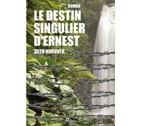 Le destin singulier d'Ernest - Seth Horvath - Publishroom - broché - Roman
