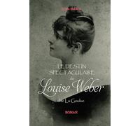 Le destin Spectaculaire de Louise Weber: dite La Goulue