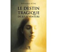 Le destin tragique de Julie Venturi - Bernard Attal - Trois Colonnes - broché - Roman