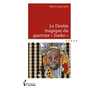 Le Destin tragique du guerrier « Eseko » - Gilbert Aonga Ebolu - Publibook - broché - Roman