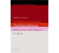 Le désœuvrement chorégraphique Étude sur la notion d'œuvre en danse - Frédéric Pouillaude - Vrin - broché - Etude