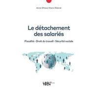 Le détachement des salariés Fiscalité - Droit du travail - Sécurité sociale - Annie Elfassi - Legitech - broché - Etude