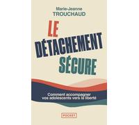 Le Détachement sécure - Comment accompagner vos adolescents vers la liberté - Marie-Jeanne Trouchaud - Pocket - Poche - Guide