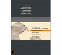 Le détail à l'œuvre. Individu et histoire - Daniel Argelès - Ecole Polytechnique Eds - broché - Essai
