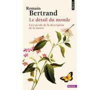 Le Détail du monde L'art perdu de la description de la nature - Romain Bertrand - Points - Poche - Essai