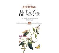 Le Détail du monde L'art perdu de la description de la nature - Romain Bertrand - Seuil - broché - Essai