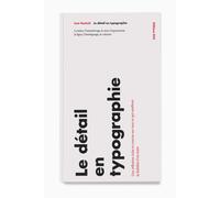 Le Détail en typographie: La lettre, l'interlettrage, le mot, l'espacement, la ligne, l'interlignage, la colonne