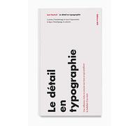 Le Détail en typographie: La lettre, l'interlettrage, le mot, l'espacement, la ligne, l'interlignage, la colonne