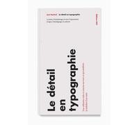 Le Détail en typographie: La lettre, l'interlettrage, le mot, l'espacement, la ligne, l'interlignage, la colonne