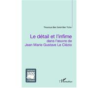 Le détail et l'infime dans l'oeuvre de Jean Marie Gustave Le Clézio - Thouraya Ben Salah Ben Ticha - L'harmattan - broché - Essai