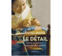 Le détail Pour une histoire rapprochée de la peinture - Daniel Arasse - Flammarion - relié - Etude
