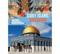 Le détective de l'histoire enquête : Les débuts de la civilisation islamique