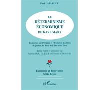 Le déterminisme économique de Karl Marx Recherche sur l'origine et l'évolution des idées de justice, du bien, de l'âme et de Dieu - Paul Lafargue - L'harmattan - broché - Livre