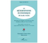 Le déterminisme économique de Karl Marx Recherche sur l'origine et l'évolution des idées de justice, du bien, de l'âme et de Dieu - Paul Lafargue - L'harmattan - broché - Livre