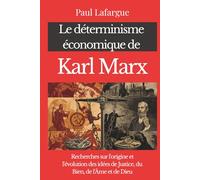 Le déterminisme économique de Karl Marx: Recherches sur l'origine et l'évolution des idées de Justice, du Bien, de l'Âme et de Dieu