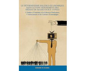 LE DÉTERMINISME POLITICO-ÉCONOMIQUE DANS LE FONCTIONNEMENT DES MÉDIAS DE MASSE EN R.D. CONGO: L’Indice d’Atteinte à la Liberté d’Informer, l’Autocensure et la Censure Économique