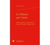 Le Détour Par L'autre - Plurilinguisme Et Pseudonymie (Pessoa, Nabokov, Borges, Gary)