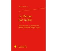 Le Détour par l'autre Plurilinguisme et pseudonymie (Pessoa, Nabokov, Borges, Gary) - Damien Mollaret - Classiques Garnier - relié - Essai