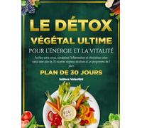 LE DÉTOX 100 % VÉGÉTAL ULTIME POUR L’ÉNERGIE ET LA VITALITÉ: Purifiez votre corps, combattez l’inflammation et réinitialisez votre santé avec plus de ... véganes alcalines et un programme de 7 jours
