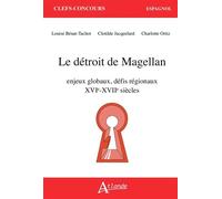 Le détroit de Magellan Enjeux globaux, défis régionaux (XVIe-XVIIe siècle) - Louise Benat-Tachot - Atlande Eds - broché - Méthode de langue