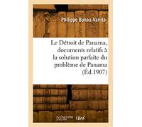 Le Détroit de Panama, documents relatifs à la solution parfaite du problème de Panama - Philippe Bunau-Varilla - Hachette Bnf - broché - Livre