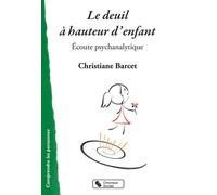 Le deuil à hauteur d'enfant Écoute psychanalytique - Christiane Barcet - Chronique Sociale - broché - Essai
