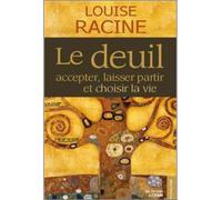 Le deuil - Accepter, laisser partir et choisir la vie accepter, laisser partir et choisir la vie - Louise Racine - Du Cram Eds - broché - Livre