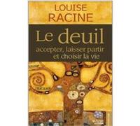 Le deuil - Accepter, laisser partir et choisir la vie