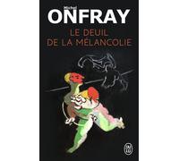 Le deuil de la mélancolie - Michel Onfray - J'ai Lu - Poche - Essai