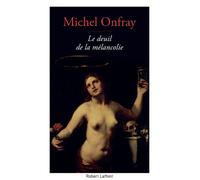 Le Deuil de la mélancolie - Michel Onfray - Robert Laffont - broché - Essai