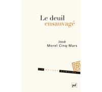 Le deuil ensauvagé - José Morel Cinq-Mars - Puf - broché - Essai