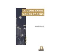 Le deuil entre signes et sens - Anne Denis - Academia Eds - broché - Essai