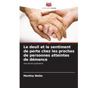 Le deuil et le sentiment de perte chez les proches de personnes atteintes de démence