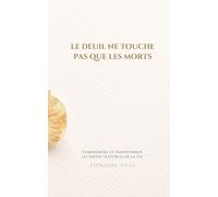 Le deuil ne touche pas que les morts: Comprendre et transformer les pertes invisibles de la vie